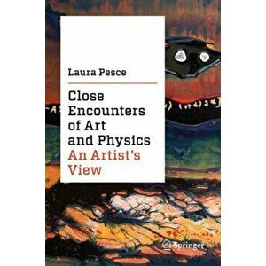Close Encounters of Art and Physics: An Artist's View, Hardcover - Laura Pesce imagine