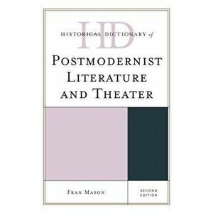 Historical Dictionary of Postmodernist Literature and Theater, Hardback - Fran Mason imagine