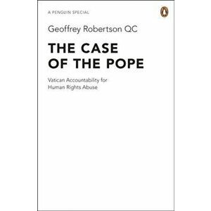 Case of the Pope. Vatican Accountability for Human Rights Abuse, Paperback - Geoffrey, QC Robertson imagine