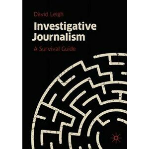 Investigative Journalism: A Survival Guide, Paperback - David Leigh imagine