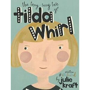 Tilda Whirl, Hardcover - Julie Kraft imagine
