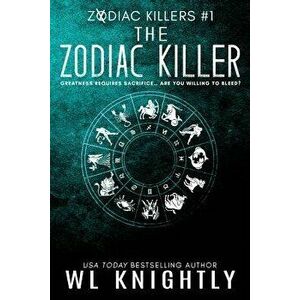 The Zodiac Killer: Zodiac Killers #1, Paperback - Wl Knightly imagine