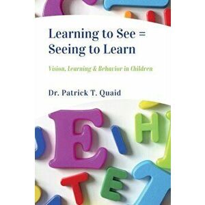 Learning to See = Seeing to Learn: Vision, Learning & Behavior in Children, Paperback - Stephanie Beaudette imagine