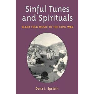 Sinful Tunes and Spirituals. BLACK FOLK MUSIC TO THE CIVIL WAR, Paperback - Dena J. Epstein imagine