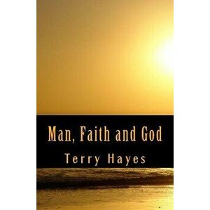 Man, Faith and God, Paperback - Terry Hayes imagine
