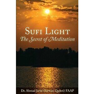 Sufi Light: The Secret of Meditation, Paperback - (sarwari Qaderi) MD Faap Ahmad Javid imagine