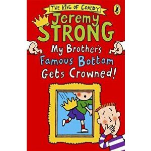 My Brother's Famous Bottom Gets Crowned!, Paperback - Jeremy Strong imagine