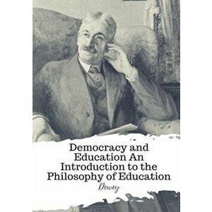 Democracy and Education An Introduction to the Philosophy of Education, Paperback - Dewey imagine