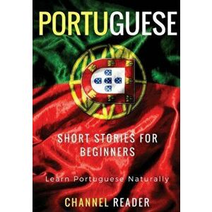 Portuguese Short Stories for Beginners: Learn Portuguese Naturally, Paperback - Beatriz Santos imagine