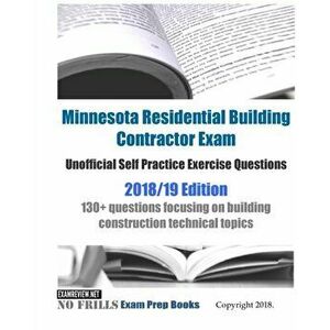 Minnesota Residential Building Contractor Exam Unofficial Self Practice Exercise Questions 2018/19 Edition: 130+ questions focusing on building constr imagine