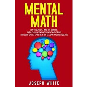 Mental Math: How to Develop a Mind for Numbers, Rapid Calculations and Creative Math Tricks (Including Special Speed Math for SAT, , Paperback - Joseph imagine
