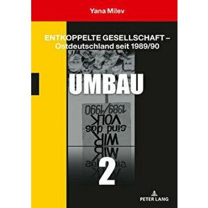 Entkoppelte Gesellschaft - Ostdeutschland Seit 1989/90: Band 2: Umbau, Hardcover - Yana Milev imagine