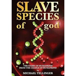 Slave Species of god: Story of humankind - From the cradle of humankind, Paperback - Michael Tellinger imagine