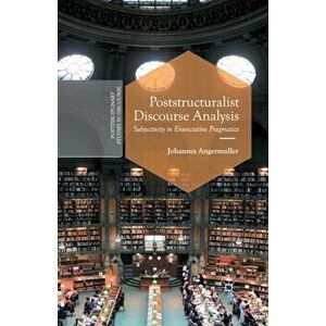 Poststructuralist Discourse Analysis. Subjectivity in Enunciative Pragmatics, Paperback - Johannes Angermuller imagine