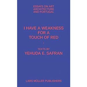 I Have a Weakness for a Touch of Red: Essays on Architecture and Portugal, Paperback - Yehuda Safran imagine