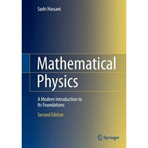 Mathematical Physics: A Modern Introduction to Its Foundations, Hardcover - Sadri Hassani imagine