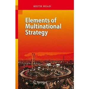 Elements of Multinational Strategy, Hardcover - Keith Head imagine