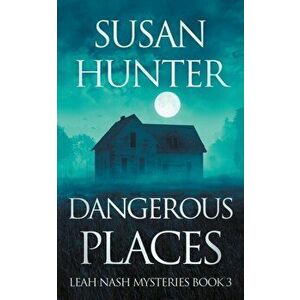 Dangerous Places: Leah Nash Mysteries Book 3, Paperback - Susan Hunter imagine