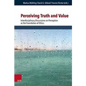 Perceiving Truth and Value: Interdisciplinary Discussions on Perception as the Foundation of Ethics, Hardcover - Roberta de Monticelli imagine