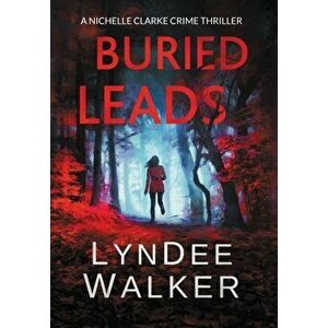 Buried Leads: A Nichelle Clarke Crime Thriller, Hardcover - LynDee Walker imagine