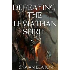 Defeating the Leviathan Spirit, Paperback - Shawn Beaton imagine