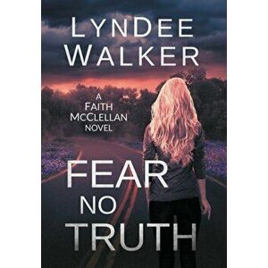 Fear No Truth: A Faith McClellan Novel, Hardcover - LynDee Walker imagine