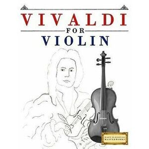 Vivaldi for Violin: 10 Easy Themes for Violin Beginner Book, Paperback - Easy Classical Masterworks imagine