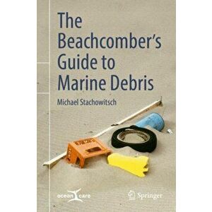 The Beachcomber's Guide to Marine Debris, Paperback - Michael Stachowitsch imagine