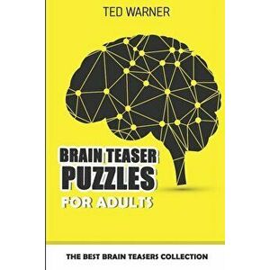 Brain Teaser Puzzles for Adults: The Best Brain Teasers Collection, Paperback - Ted Warner imagine