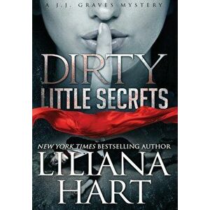 Dirty Little Secrets: A J.J. Graves Mystery, Hardcover - Liliana Hart imagine