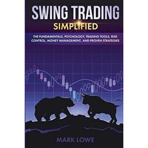 Swing Trading: Simplified - The Fundamentals, Psychology, Trading Tools, Risk Control, Money Management, And Proven Strategies (Stock, Paperback - Mar imagine