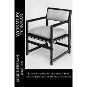 Wormley Dunbar: Edward J Wormley. 1905-1997. Design Director of Dunbar Furniture, Paperback - Caroline Sunderland de Moubray imagine