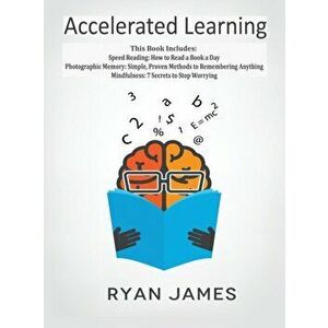 Accelerated Learning: 3 Books in 1 - Photographic Memory: Simple, Proven Methods to Remembering Anything, Speed Reading: How to Read a Book, Hardcover imagine