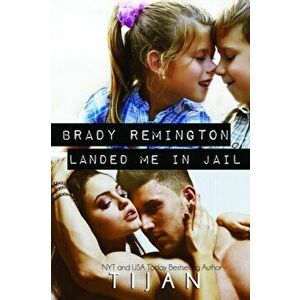 Brady Remington Landed Me In Jail, Paperback - Tijan imagine