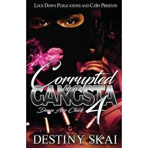 Corrupted by a Gangsta 4: Down Azz Chick, Paperback - Destiny Skai imagine