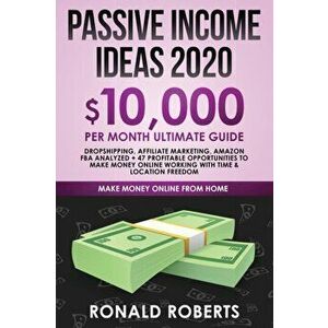 Passive Income Ideas 2020: 10, 000/ month Ultimate Guide - Dropshipping, Affiliate Marketing, Amazon FBA Analyzed + 47 Profitable Opportunities to, Pap imagine