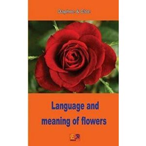 Language and Meaning of Flowers, Paperback - Daphne &. Cloe imagine