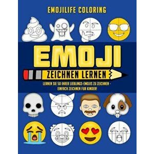 Emoji Zeichnen Lernen: Lernen Sie 50 Ihrer Lieblings-Emojis zu Zeichnen - Einfach Zeichnen fur Kinder!, Paperback - Emojilife Coloring imagine
