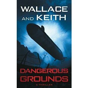 Dangerous Grounds: A Hunter Killer Novel, Paperback - George Wallace imagine