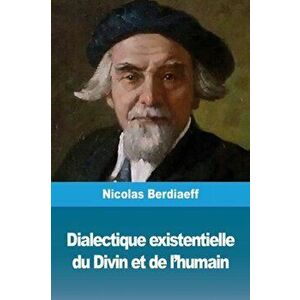 Dialectique existentielle du Divin et de l'humain, Paperback - Nicolas Berdiaeff imagine