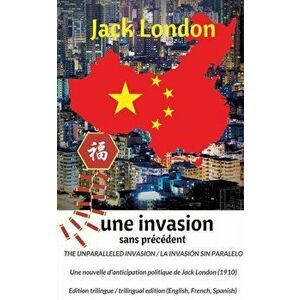 The unparalleled invasion / Une invasion sans prcdent / La invasin sin paralelo. Premire dition trilingue / First trilingual edition (English, Fr, Pap imagine