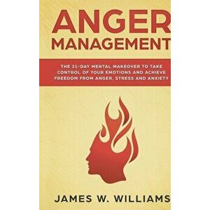Anger Management: The 21-Day Mental Makeover to Take Control of Your Emotions and Achieve Freedom from Anger, Stress, and Anxiety (Pract, Hardcover - imagine