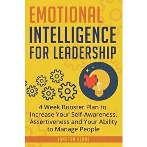 Emotional Intelligence for Leadership: 4 Week Booster Plan to Increase Your Self-Awareness, Assertiveness and Your Ability to Manage People at Work, P imagine