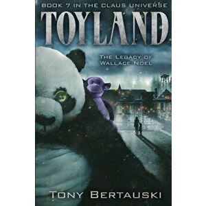 Toyland: The Legacy of Wallace Noel, Paperback - Bertauski Tony imagine