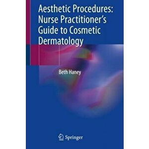Aesthetic Procedures: Nurse Practitioner's Guide to Cosmetic Dermatology, Paperback - Beth Haney imagine