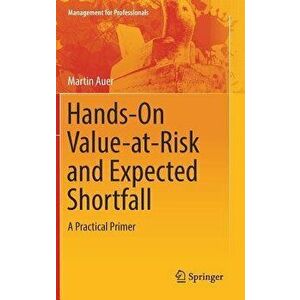 Hands-On Value-At-Risk and Expected Shortfall: A Practical Primer, Hardcover - Martin Auer imagine