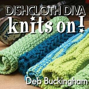 Dishcloth Diva Knits On!, Paperback - Deb Buckingham imagine