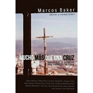 Mucho ms que una Cruz: Imgenes de la Salvacin para Diversos Contextos, Paperback - Marcos Baker imagine