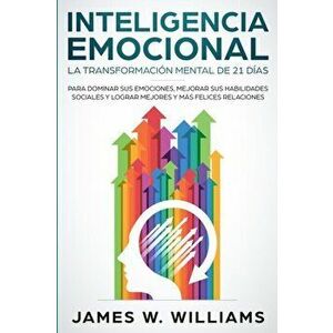 Inteligencia Emocional: La transformacin mental de 21 das para dominar sus emociones, mejorar sus habilidades sociales y lograr mejores y m, Paperback imagine