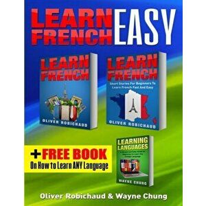 Learn French: 3 Books in 1! A Fast and Easy Guide for Beginners to Learn Conversational French & Short Stories for Beginners PLUS Le, Paperback - Wayn imagine